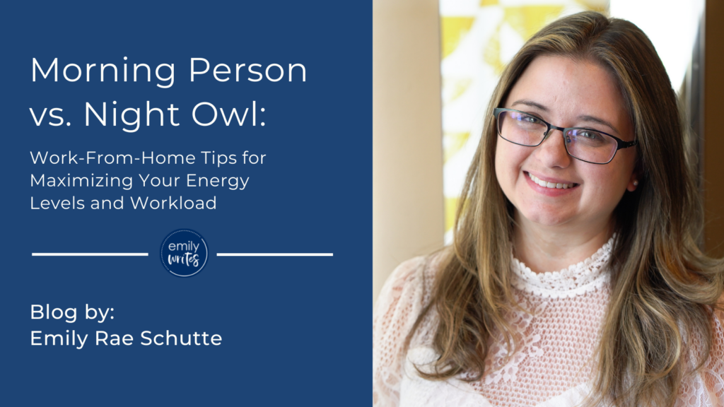 Morning Person vs. Night Owl - Work-From-Home Tips for Maximizing Your Energy Levels and Workload