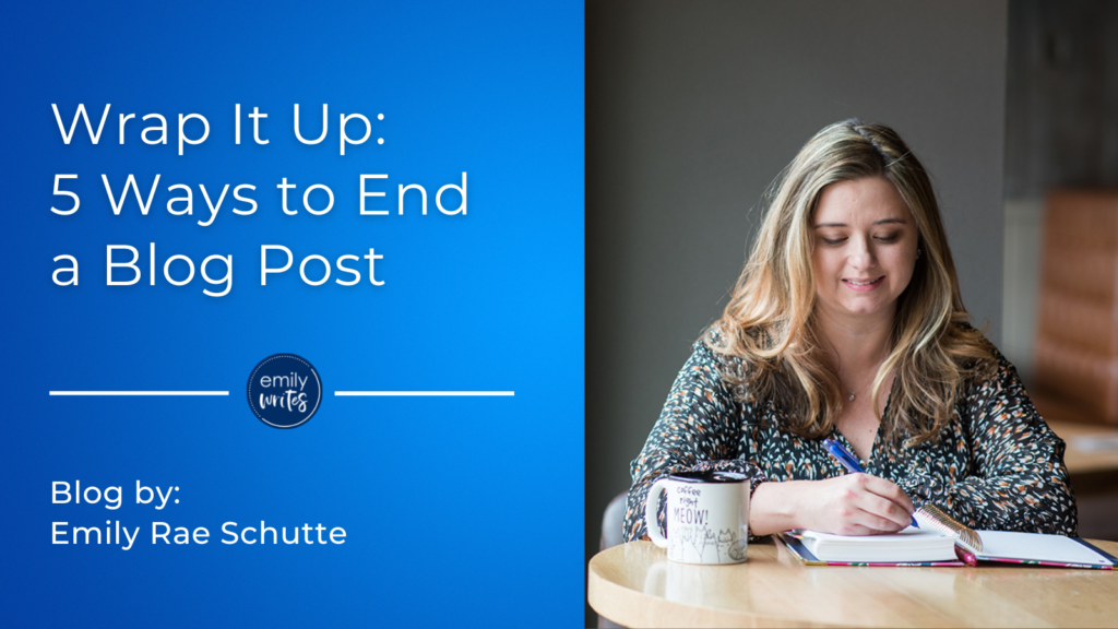 wrap it up: 5 ways to end a blog post