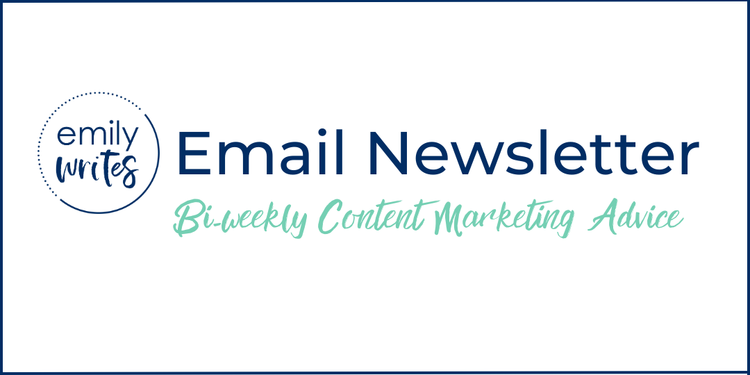 Emily Writes Email Newsletter - Bi-weekly Content Marketing Advice