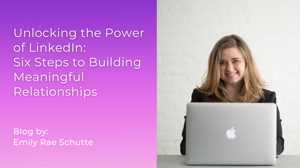unlocking the power of linkedin: six steps to building meaningful relationships