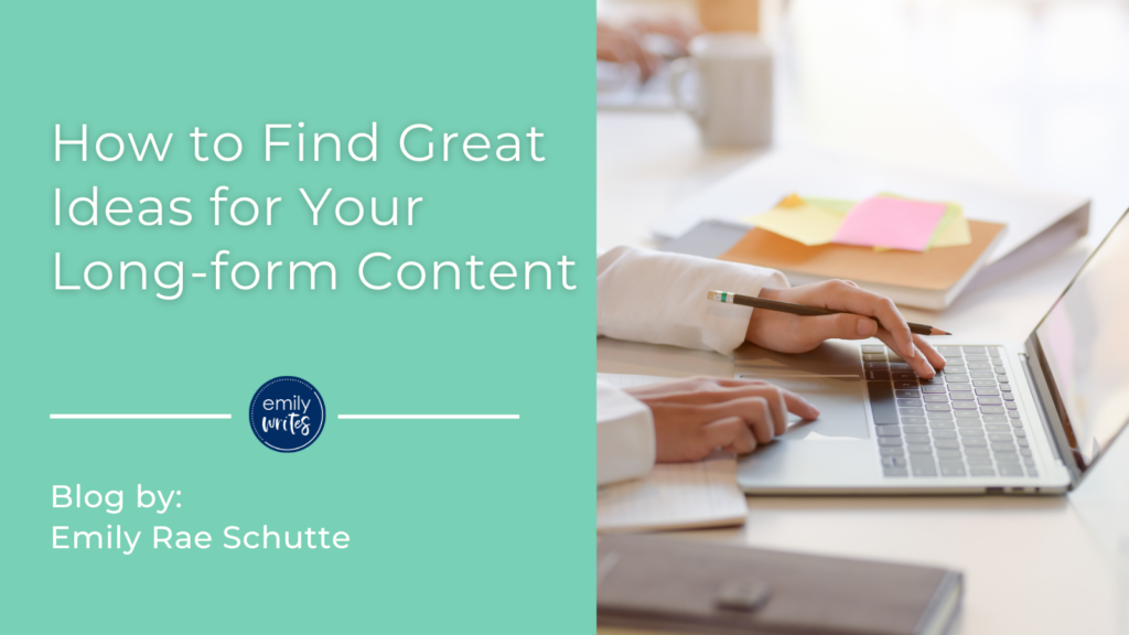 How to Find Great Ideas for Your Long-form Content