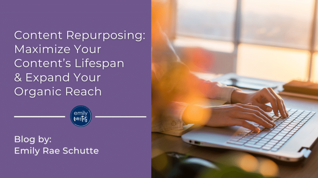 Content Repurposing: Maximize Your Content’s Lifespan & Expand Your Organic Reach