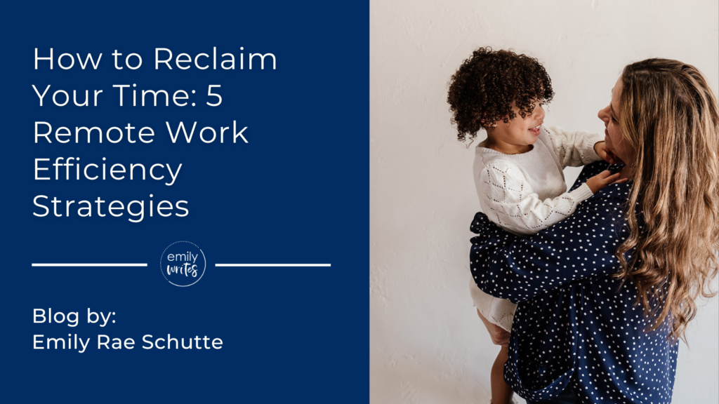 How to Reclaim Your Time: 5 Remote Work Efficiency Strategies