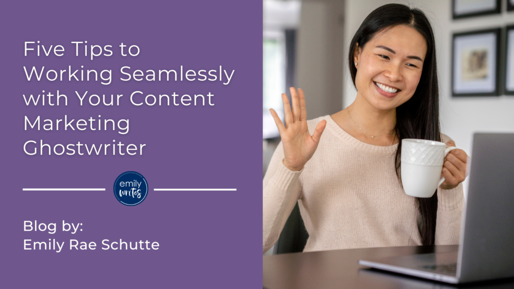 Five Tips to Working Seamlessly with Your Content Marketing Ghostwriter